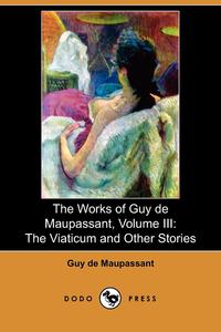 The Works of Guy de Maupassant, Volume III