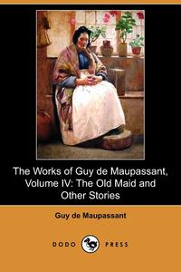 The Works of Guy de Maupassant, Volume IV