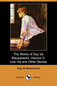 The Works of Guy de Maupassant, Volume V