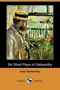 Six Short Plays of Galsworthy