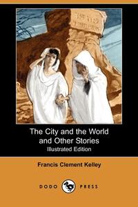 The City and the World and Other Stories (Illustrated Edition) (Dodo Press)