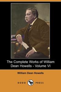 The Complete Works of William Dean Howells - Volume VI (Dodo Press)