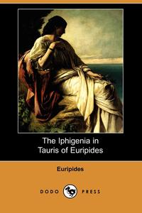 The Iphigenia in Tauris of Euripides (Dodo Press)