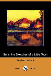 Sunshine Sketches of a Little Town (Dodo Press)