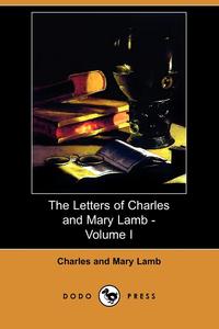 The Letters of Charles and Mary Lamb - Volume I (Dodo Press)