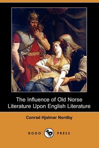 The Influence of Old Norse Literature Upon English Literature (Dodo Press)