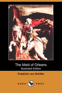 The Maid of Orleans (Illustrated Edition) (Dodo Press)