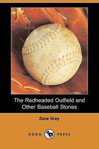 The Redheaded Outfield and Other Baseball Stories (Dodo Press)