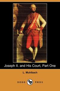 Joseph II. and His Court, Part One (Dodo Press)