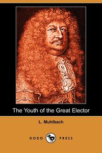 The Youth of the Great Elector (Dodo Press)