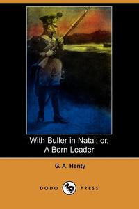 With Buller in Natal; Or, a Born Leader (Dodo Press)