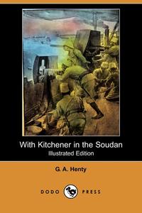 With Kitchener in the Soudan (Illustrated Edition) (Dodo Press)