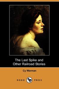 The Last Spike and Other Railroad Stories (Dodo Press)