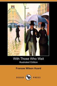 With Those Who Wait (Illustrated Edition) (Dodo Press)