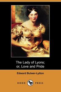 The Lady of Lyons; Or, Love and Pride (Dodo Press)