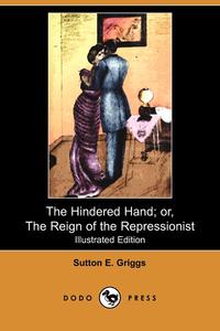 The Hindered Hand; Or, the Reign of the Repressionist (Illustrated Edition) (Dodo Press)