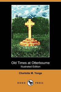 Old Times at Otterbourne (Illustrated Edition) (Dodo Press)