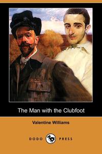 Valentine Williams - «The Man with the Clubfoot (Dodo Press)»