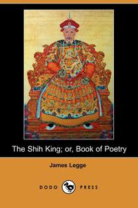 The Shih King; Or, Book of Poetry (Dodo Press)