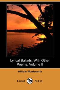 Lyrical Ballads, with Other Poems, Volume II (Dodo Press)