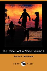 The Home Book of Verse, Volume 4 (Dodo Press)