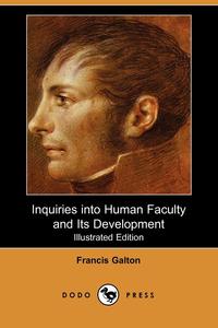 Inquiries Into Human Faculty and Its Development (Illustrated Edition)