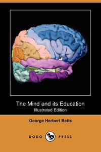 The Mind and Its Education (Illustrated Edition) (Dodo Press)