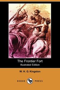 The Frontier Fort (Illustrated Edition) (Dodo Press)