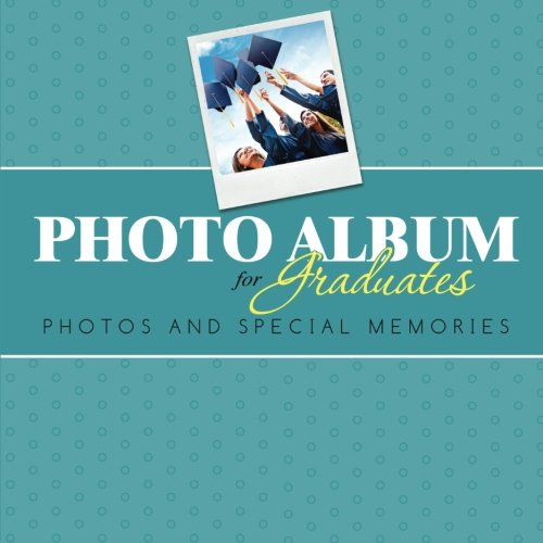 Photo Album for Graduates: Photos and Special Memories