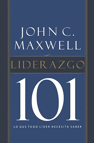 Liderazgo 101: Lo que todo lider necesita saber (Spanish Edition)