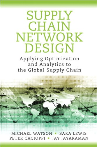 Supply Chain Network Design: Applying Optimization and Analytics to the Global Supply Chain (FT Press Operations Management)