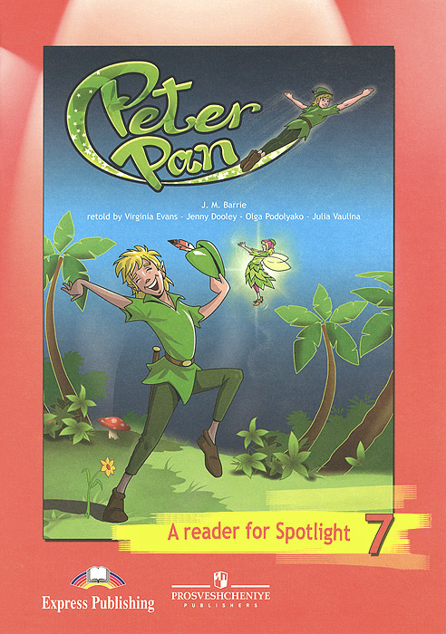 Peter Pan: A Reader for Spotlight 7 / Питер Пэн. Книга для чтения. 7 класс