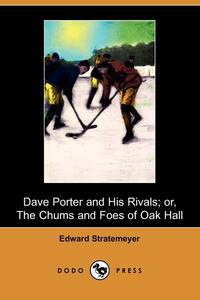 Dave Porter and His Rivals; Or, the Chums and Foes of Oak Hall (Dodo Press)