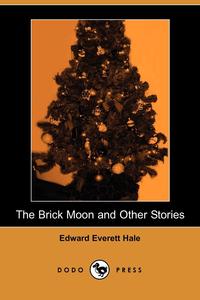 The Brick Moon and Other Stories (Dodo Press)