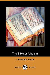 The Bible or Atheism (Dodo Press)