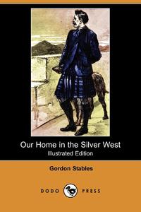 Our Home in the Silver West (Illustrated Edition) (Dodo Press)