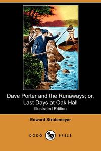 Dave Porter and the Runaways; Or, Last Days at Oak Hall (Illustrated Edition) (Dodo Press)