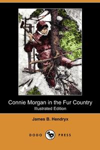 Connie Morgan in the Fur Country (Illustrated Edition) (Dodo Press)