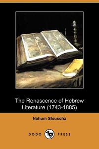 The Renascence of Hebrew Literature (1743-1885) (Dodo Press)