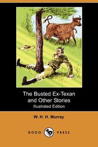 The Busted Ex-Texan and Other Stories (Illustrated Edition) (Dodo Press)