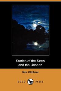 Stories of the Seen and the Unseen (Dodo Press)