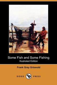 Some Fish and Some Fishing (Illustrated Edition) (Dodo Press)