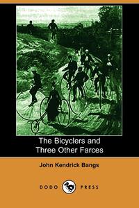 The Bicyclers and Three Other Farces (Dodo Press)