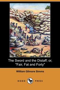 The Sword and the Distaff; Or, Fair, Fat and Forty (Dodo Press)