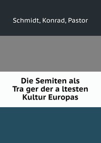 Die Semiten als Tra?ger der a?ltesten Kultur Europas