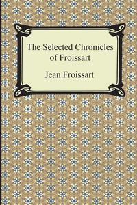 The Selected Chronicles of Froissart