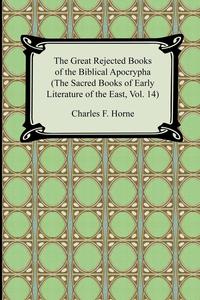 The Great Rejected Books of the Biblical Apocrypha (The Sacred Books of Early Literature of the East, Vol. 14)