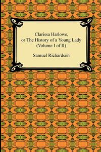 Clarissa Harlowe, or the History of a Young Lady (Volume I of II)