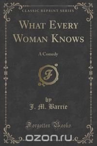 What Every Woman Knows