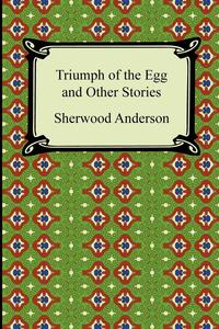 Triumph of the Egg and Other Stories